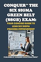Conquer the Six Sigma Green Belt (SSGB) Exam: Your Concise Guide to Lean Six Sigma Process Improveme