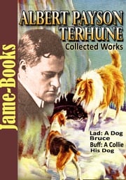 Albert Payson Terhune’s Collected Works: 7 Works Albert Payson Terhune