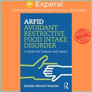 ARFID Avoidant Restrictive Food Intake Disorder : A Guide for Parents and by Rachel Bryant-Waugh (UK