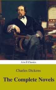 Charles Dickens : The Complete Novels (Best Navigation, Active TOC) (A to Z Classics) Charles Dickens