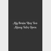 My Brain Has Too Many Tabs Open.: Lined Notebook / Journal Gift, 100 Pages, 6x9, Soft Cover, Matte Finish