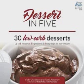 Dessert in Five: 30 Low Carb Desserts. Up to 5 Net Carbs &amp; 5 Ingredients Each!