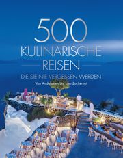 500 kulinarische Reisen, die Sie nie vergessen werden National Geographic