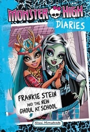 Monster High Diaries: Frankie Stein and the New Ghoul at School Nessi Monstrata
