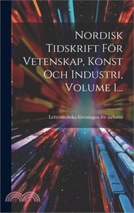 36273.Nordisk Tidskrift För Vetenskap, Konst Och Industri, Volume 1...