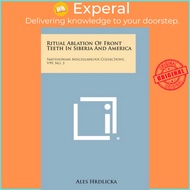 Ritual Ablation Of Front Teeth In Siberia And America : Smithsonian Miscellaneous Collectio by Ales 