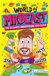The World of Mrbeast: The Ultimate Unofficial Fan Guide Packed with Facts, Stats, and Quizzes
