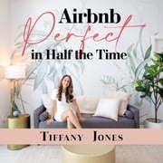 Airbnb Perfect in Half the Time Tiffany Jones