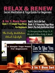 Relax &amp; Renew: Secret Meditation &amp; Yoga Guide For Beginners - 4 In 1 Box Set: 4 In 1 Box Set: Book 1: 15 Amazing Yoga Ways To A Blissful &amp; Clean Body &amp; Mind + Book 2: 11 Advanced Yoga Poses You Wish You Knew + Book 3: Daily Meditation Ritual + Book 4 Juliana Baldec