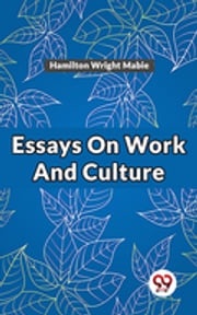 Essays On Work And Culture Hamilton Wright Mabie