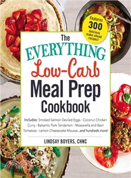 The Everything Low-carb Meal Prep Cookbook ― Includes: Smoked Salmon Deviled Eggs ,coconut Chicken Curry ,balsamic Pork Tenderloin ,mozzarella and Basil Tomatoes ,lemon Cheesecake Mousse nd Hun