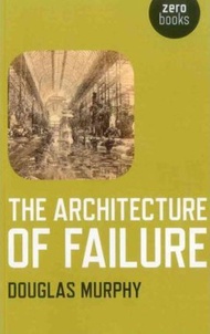 The Architecture of Failure by Douglas Murphy (UK edition, paperback)