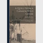 A Quill From a Canada Wild Goose: With the Cree Legend of Nih-ka, the Wild Goose, Set Forth for the First Time in Print.