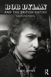 Bob Dylan and the British Sixties Tudor Jones