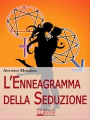 L'Enneagramma della Seduzione. Tecniche per Riconoscere e Attrarre il Partner dei Tuoi Sogni. (Ebook Italiano - Anteprima Gratis) Antonio Meridda