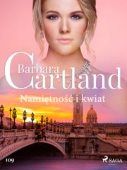 Namiętność i kwiat - Ponadczasowe historie miłosne Barbary Cartland Barbara Cartland