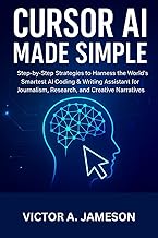 Cursor AI Made Simple: Step-by-Step Strategies to Harness the World’s Smartest AI Coding & Writing A