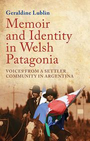 Memoir and Identity in Welsh Patagonia Geraldine Lublin