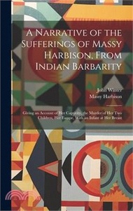 A Narrative of the Sufferings of Massy Harbison, From Indian Barbarity: Giving an Account of her Cap