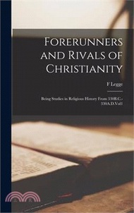160565.Forerunners and Rivals of Christianity: Being Studies in Religious History From 330B.C.-330A.D.Vol1