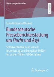 Bundesdeutsche Presseberichterstattung um Flucht und Asyl Lisa-Katharina Weimar