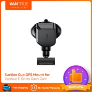 [เป็นทางการ]Vantrue E360N2XN5 N4 ProN4E Series กล้องหน้ารถ GPS โมดูลพอร์ตรถดูดคัพ Mount สำหรับ Windo