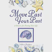 Move Past Your Past: A Process for Freeing Your Life