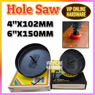 HOLE SAW (4''X102MM/6''X150MM) MADE IN MALAYSIA YA