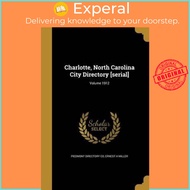Charlotte, North Carolina City Directory [Serial]; Volume 1912 by Ernest H Miller (US edition, paper