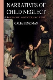Narratives of Child Neglect in Romantic and Victorian Culture G. Benziman