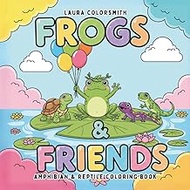 Frogs & Friends - Amphibian & Reptile Coloring Book: Meet Happy Frogs & Their Reptile Buddies – A Bo