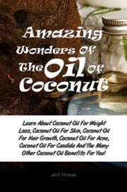 Amazing Wonders Of The Oil Of Coconut Jill O. Thomas