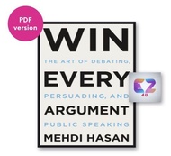 Win Every Argument: Th Art of Debating Persuading and Public Speaking by Mehdi Hasan (PDF) (Self Hel