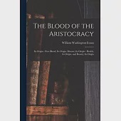 The Blood of the Aristocracy: Its Origin: Pure Blood; Its Origin. Disease; Its Origin: Health; Its Origin, and Beauty; Its Origin