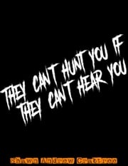 They Can't Hunt You If They Can't Hear You Shawn Andrew Crabtree