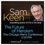 Future of Heroism, The Sam Keen
