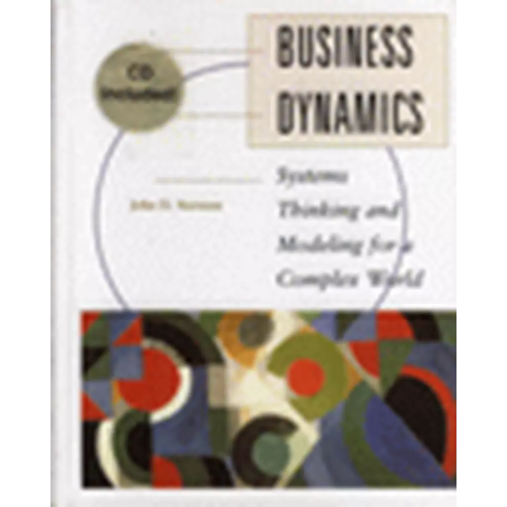 Business Dynamics Systems Thinking and Modeling for a Complex World + CD