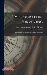 23879.Hydrographic Surveying: Elementary: For Beginners, Seamen, and Others
