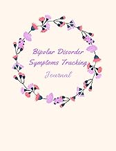 Bipolar Disorder Symptoms Tracking Journal: Journal and Workbook To Track Moods and Bipolar Symptoms