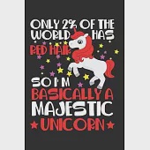 Only 2 % Of The World Has Red Hair So I’’m Basically A Majestic Unicorn: Red Hair Rare Woman Majestic Unicorn Lover Notebook 6x9 Inches 120 dotted page