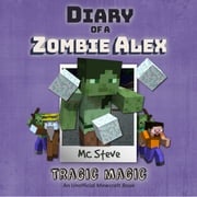 Diary of a Minecraft Zombie Alex Book 5: Tragic Magic (An Unofficial Minecraft Diary Book) MC Steve