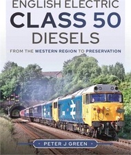 English Electric Class 50 Diesels: From the Western Region to Preservation