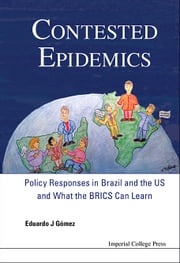 Contested Epidemics: Policy Responses In Brazil And The Us And What The Brics Can Learn Eduardo J Gomez