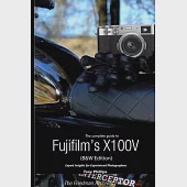 The Complete Guide to Fujifilm’’s X100V (B&amp;W Edition)