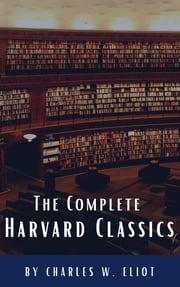 The Complete Harvard Classics 2022 Edition - ALL 71 Volumes Charles W. Eliot
