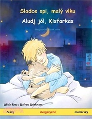 Sladce spi, malý vlku - Aludj jól, Kisfarkas (český - maďarský): Dvojjazyčná dětská kniha