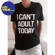 I CANT ADULT TODAY T-SHIRT