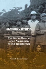 Slavery and Utopia Fernando Santos-Granero