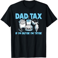 Men's cotton T-shirt Dad Tax If I'm Buyin' I'm Tryin' Father Fast Food T-Shirt Fast Shipping 4XL , 5