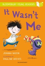 It Wasn't Me: A Bloomsbury Young Reader Joanna Nadin
